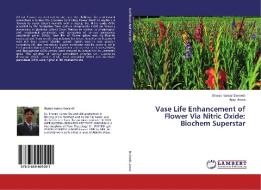 Vase Life Enhancement of Flower Via Nitric Oxide: Biochem Superstar di Sharad Kumar Dwivedi, Ajay Arora edito da LAP Lambert Academic Publishing