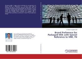 Brand Preference for Packaged Milk with Special Reference to VNR, TN di S. Seenivasagaperumal edito da LAP Lambert Academic Publishing