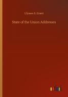 State of the Union Addresses di Ulysses S. Grant edito da Outlook Verlag