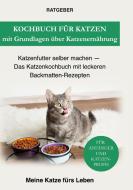 Kochbuch für Katzen mit Grundlagen über Katzenernährung di Ratgeber Meine Katze Fürs Leben edito da Books on Demand