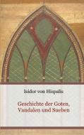 Geschichte der Goten, Vandalen und Sueben di Isidor von Hispalis edito da Books on Demand