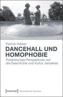 Dancehall und Homophobie di Patrick Helber edito da Transcript Verlag