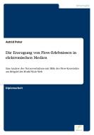 Die Erzeugung von Flow-Erlebnissen in elektronischen Medien di Astrid Peter edito da Diplom.de