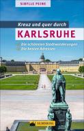 Kreuz und quer durch Karlsruhe di Sibylle Peine edito da Silberburg Verlag