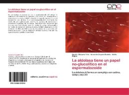 La aldolasa tiene un papel no-glucolítico en el espermatozoide di Natalia Chiquete Felix, Armando Zepeda Bastida, Adela Mújica edito da EAE