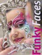 Funky Faces. Gesichtsbemalung einfach schön! di René Reiche, Bettina Wilberg edito da Schminktopf GmbH