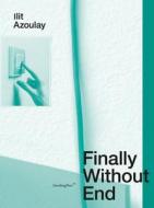 Ilit Azoulay - Finally Without End di Orit Bulgaru edito da Sternberg Press