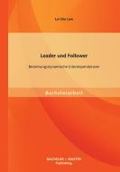 Leader und Follower: Beziehungsdynamische Interdependenzen di Lai Chu Law edito da Bachelor + Master Publishing