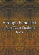 A Rough Hand-list Of The Tudor Facsimile Texts di Farmer John Stephen edito da Book On Demand Ltd.