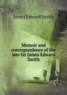 Memoir And Correspondence Of The Late Sir James Edward Smith di James Edward Smith edito da Book On Demand Ltd.