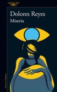 Miseria / Misery di Dolores Reyes edito da ALFAGUARA