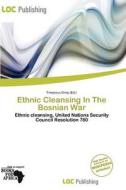 Ethnic Cleansing In The Bosnian War edito da Loc Publishing
