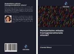 Humanitaire missie: transgenerationele missie? di Chantal Dheur edito da Uitgeverij Onze Kennis
