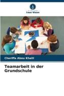 Teamarbeit in der Grundschule di Chériffa Abou Khalil edito da Verlag Unser Wissen