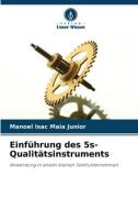 Einführung des 5s-Qualitätsinstruments di Manoel Isac Maia Junior edito da Verlag Unser Wissen