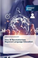 How AI Revolutionizes Regional Language Education di Khritish Swargiary edito da Scholars' Press