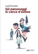 Sei Personaggi In Cerca D'autore di Luigi Pirandello edito da Primiceri Editore