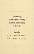 Recovering Nineteenth-Century Women Interpreters of the Bible di Christiana deGroot, Marion Ann Taylor edito da BRILL ACADEMIC PUB