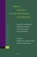 Sōtēria: Salvation in Early Christianity and Antiquity: Festschrift in Honour of Cilliers Breytenbach on the O edito da BRILL ACADEMIC PUB