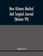 New Orleans Medical And Surgical Journal (Volume 99) di Unknown edito da Alpha Editions
