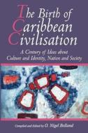 The Birth of Caribbean Civilization edito da Ian Randle Publishers