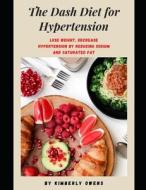 The Dash Diet For Hypertension di Owens Kimberly Owens edito da Independently Published
