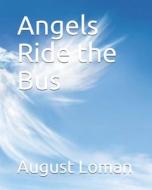 Angels Ride The Bus di Codding Julian Codding, Loman August Loman edito da Independently Published