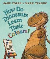 How Do Dinosaurs Learn Their Colours? di Jane Yolen edito da Harpercollins Publishers