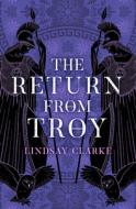The Return From Troy di Lindsay Clarke edito da Harpercollins Publishers