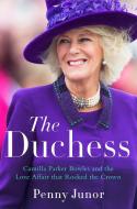 The Duchess: Camilla Parker Bowles and the Love Affair That Rocked the Crown di Penny Junor edito da HARPERCOLLINS