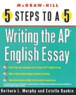 5 Steps To A 5 - Writing The Ap English Essay di Barbara Murphy, Estelle M. Rankin edito da Mcgraw-hill Education - Europe