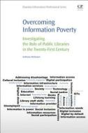 Overcoming Information Poverty: Investigating the Role of Public Libraries in the Twenty-First Century di Anthony Mckeown edito da CHANDOS PUB