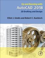 Up and Running with AutoCAD 2018 di Elliot Gindis, Robert Kaebisch edito da Elsevier Science Publishing Co Inc