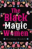 Black Magic Women di Moushumi Kandali edito da Penguin Random House India