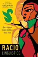 Raciolinguistics: How Language Shapes Our Ideas about Race di H. Samy Alim edito da OXFORD UNIV PR