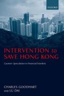 Intervention to Save Hong Kong: Counter-Speculation in Financial Markets di Charles Goodhart, Dai Lu edito da OXFORD UNIV PR