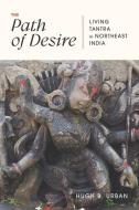 The Path Of Desire di Hugh B. Urban edito da The University Of Chicago Press