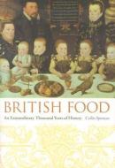 British Food: An Extraordinary Thousand Years of History di Colin Spencer edito da COLUMBIA UNIV PR