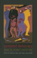 Contested Democracy - Freedom, Race and Power in American History di Manisha Sinha edito da Columbia University Press