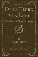 De La Terre A La Lune di Jules Verne edito da Forgotten Books