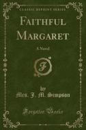 Faithful Margaret di Mrs J M Simpson edito da Forgotten Books