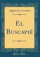 El Buscapie (Classic Reprint) di Miguel De Cervantes edito da Forgotten Books