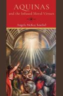 Aquinas And The Infused Moral Virtues di Angela McKay Knobel edito da University Of Notre Dame Press