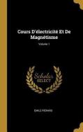 Cours d'Électricité Et de Magnétisme; Volume 1 di Emile Pierard edito da WENTWORTH PR