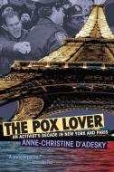 The Pox Lover: An Activist's Decade in New York and Paris di Anne-Christine D'Adesky edito da UNIV OF WISCONSIN PR