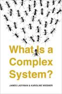 What Is A Complex System? di J. Ladyman, K. Wiesner edito da Yale University Press