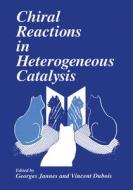 Chiral Reactions in Heterogeneous Catalysis di Georges Jannes, Vincent DuBois, European Symposium on Chiral Reactions i edito da Springer