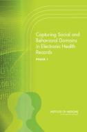 Capturing Social and Behavioral Domains in Electronic Health Records, Phase 1 di Institute of Medicine, Board on Population Health and Public He, Committee on the Recommended Social and edito da NATL ACADEMY PR