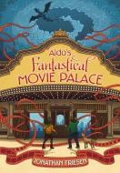 Aldo's Fantastical Movie Palace di Jonathan Friesen edito da Zondervan