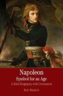 Napoleon: A Symbol for an Age: A Brief History with Documents di Rafe Blaufarb, Claudia Liebeskind edito da BEDFORD BOOKS